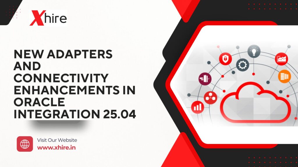 New Adapters and Connectivity Enhancements in Oracle Integration 25.04